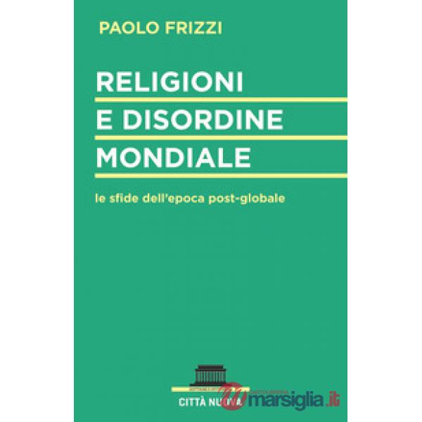 Religioni e disordine mondiale. Le sfide dell'epoca postglobale
