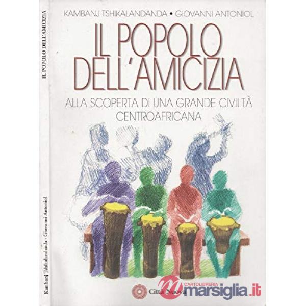 Popolo dell'amicizia. Alla scoperta di una grande civiltà centroafricana (Il)