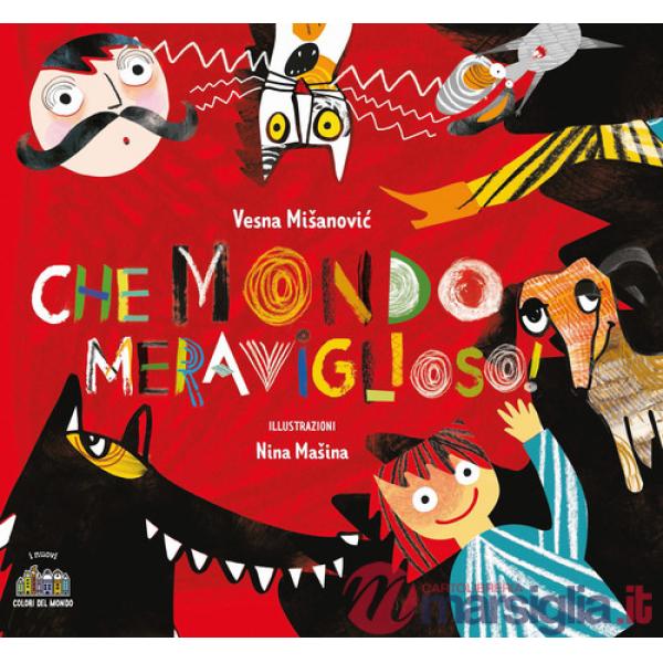Che mondo meraviglioso! Ediz. illustrata