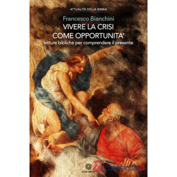 Vivere la crisi come opportunità. Letture bibliche per comprendere il presente