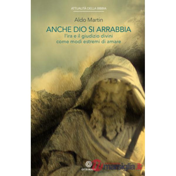 Anche Dio si arrabbia. L'ira e il giudizio divini come come modi estremi di amare