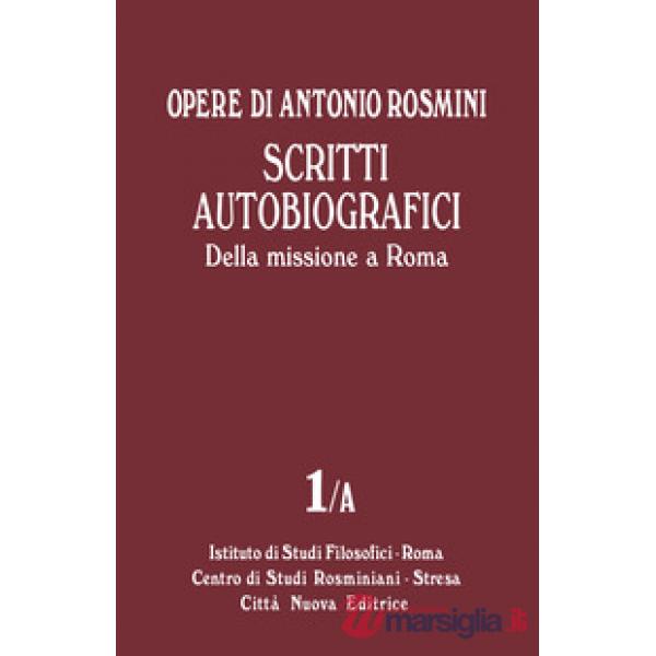 Opere. Vol. 1/A: Scritti autobiografici. Della missione a Roma