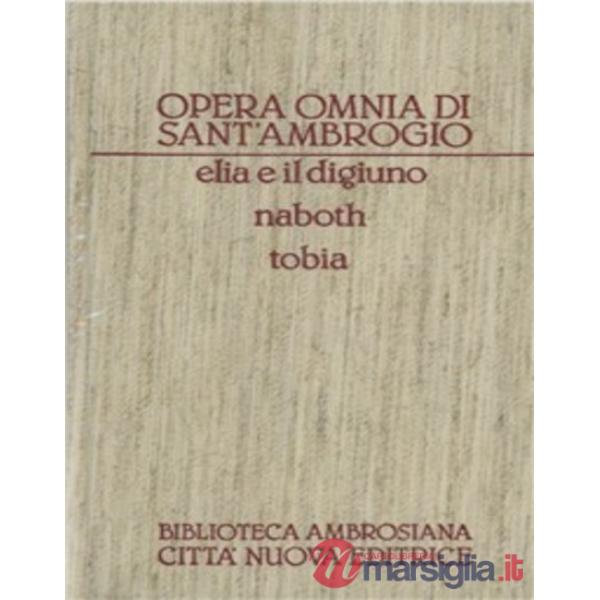 Opera omnia. Vol. 6: Elia e il digiuno-Naboth-Tobia