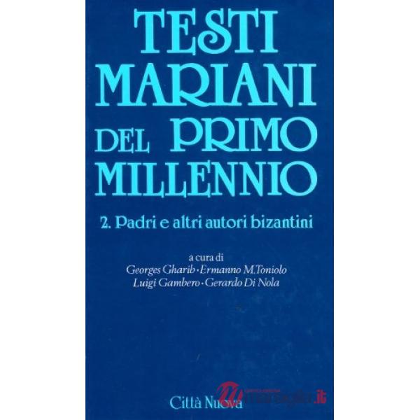 Testi mariani del primo millennio. Vol. 2: Padri e altri autori bizantini (VI-XI sec.)