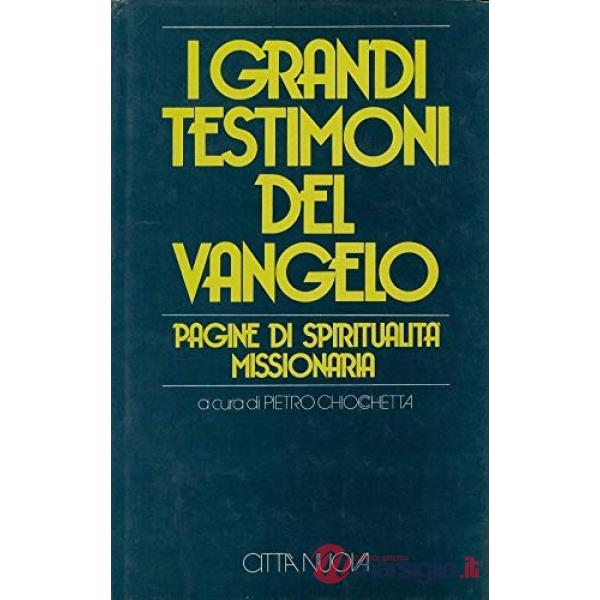 Grandi testimoni del vangelo. Pagine di spiritualità missionaria (I)