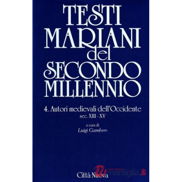Testi mariani del secondo millennio. Vol. 4: Autori medievali dell'occidente secc. XIII-XV