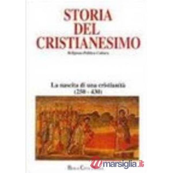 Storia del cristianesimo. Religione, politica, cultura. Vol. 2: La nascita di una cristianità (250-430)