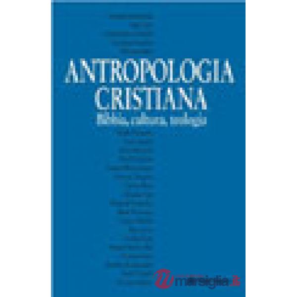 Antropologia cristiana. Bibbia, teologia, cultura