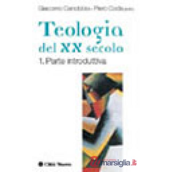 Teologia del XX secolo. Un bilancio (La). Vol. 1: Prospettive storiche