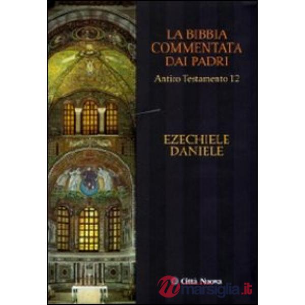 Bibbia commentata dai Padri. Antico Testamento (La). Vol. 12: Ezechiele, Daniele
