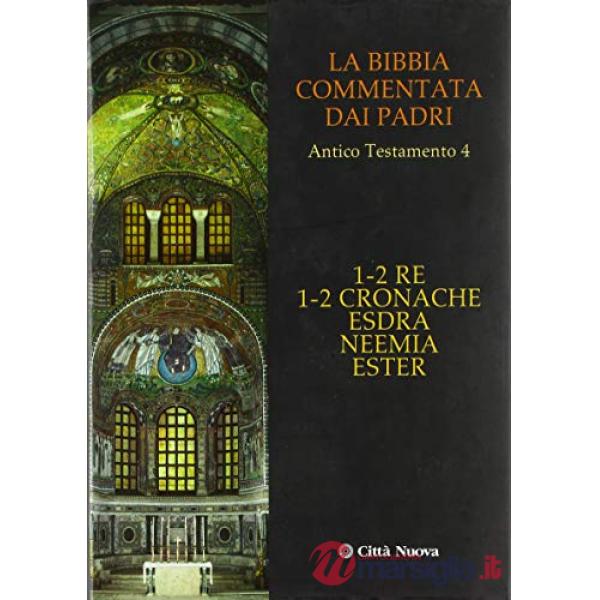 Bibbia commentata dai Padri. Antico Testamento (La). Vol. 4: 1-2 Re, 1-2 Cronache, Esdra, Neemia, Ester