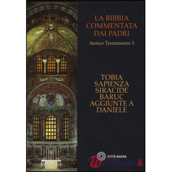 Bibbia commentata dai Padri. Antico Testamento (La). Vol. 5: Tobia, Sapienza, Siracide, Baruc, aggiunte a Daniele