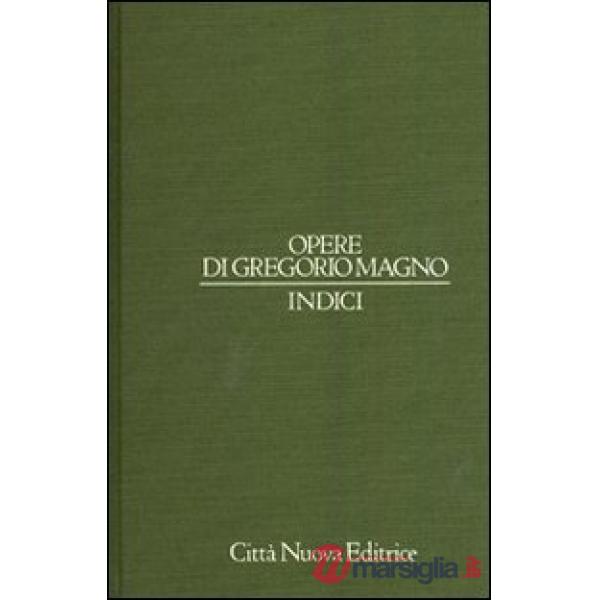 Opere di Gregorio Magno. Indici. Ediz. latina e italiana