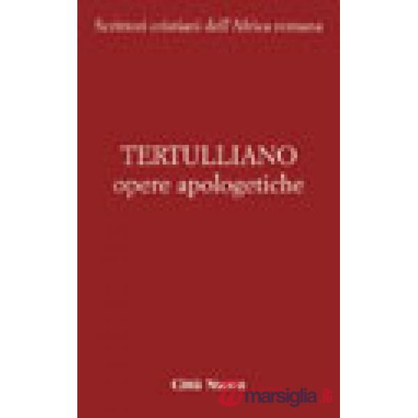 Opere apologetiche. Vol. 1: Ai martiri-Apologetico-Ai pagani-Testimonianza dell'anima-Polemica con gli ebrei-A Scapula