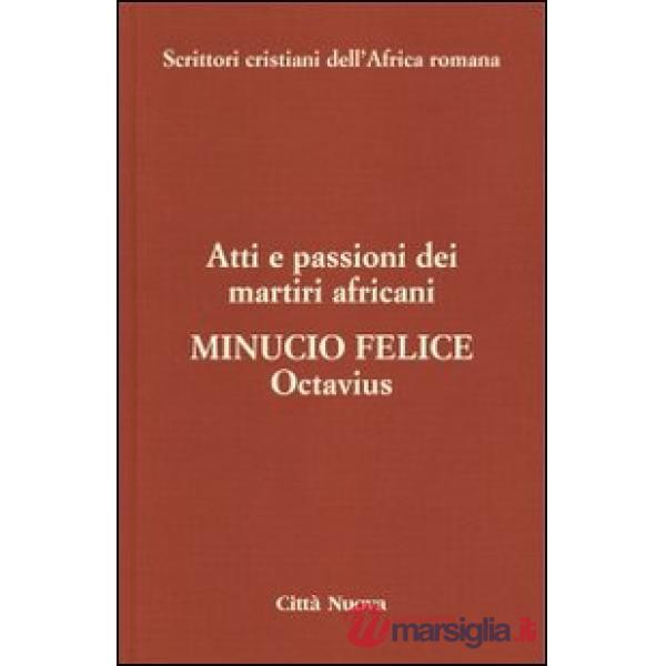 Octavius. Atti e passioni dei martiri africani. Vol. 8