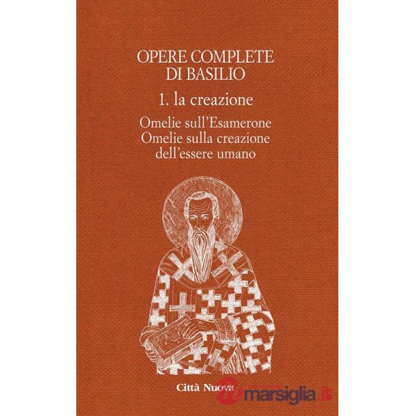 Opere complete di Basilio. Ediz. bilingue. Vol. 1: La creazione. Omelie sull'Esamerone-Omelie sulla creazione dell'essere umano