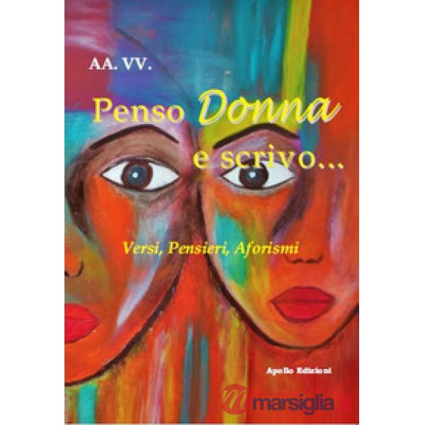 Penso Donna e scrivo... Versi, pensieri, aforismi