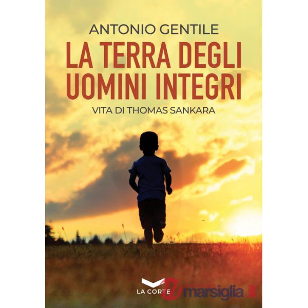 Terra degli uomini integri. Vita di Thomas Sankara (La)