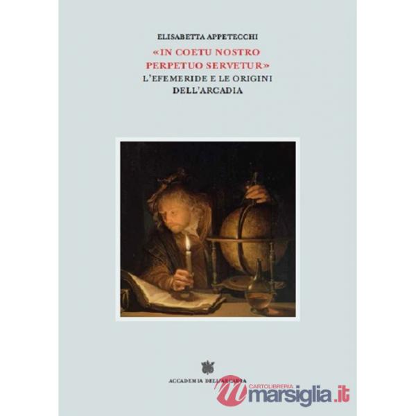 «In coetu nostro perpetuo servetur». L'Efemeride e le origini dell'Arcadia