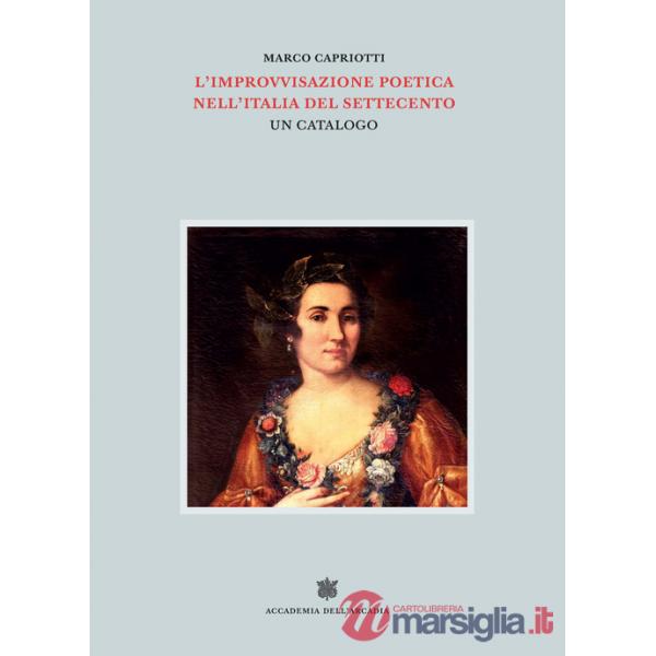 Improvvisazione poetica nell'Italia del Settecento (L'). Vol. 6