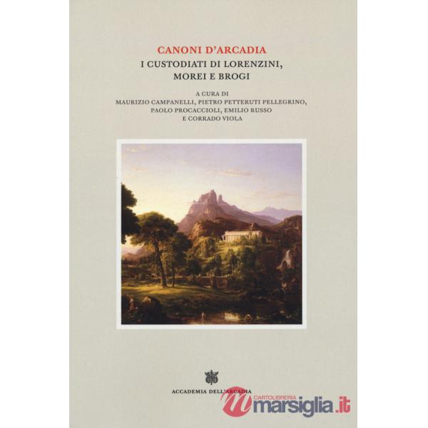 Canoni d'Arcadia. Vol. 2: I custodiati di Lorenzini, Morei e Brogi