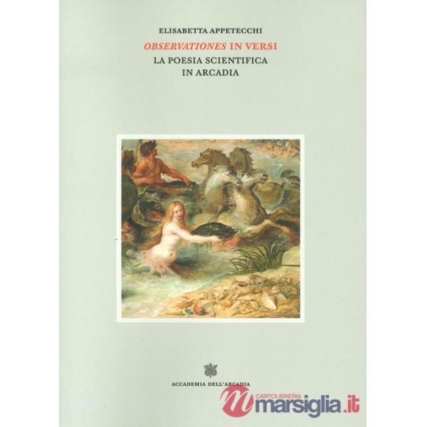Observationes in versi. La poesia scientifica in Arcadia