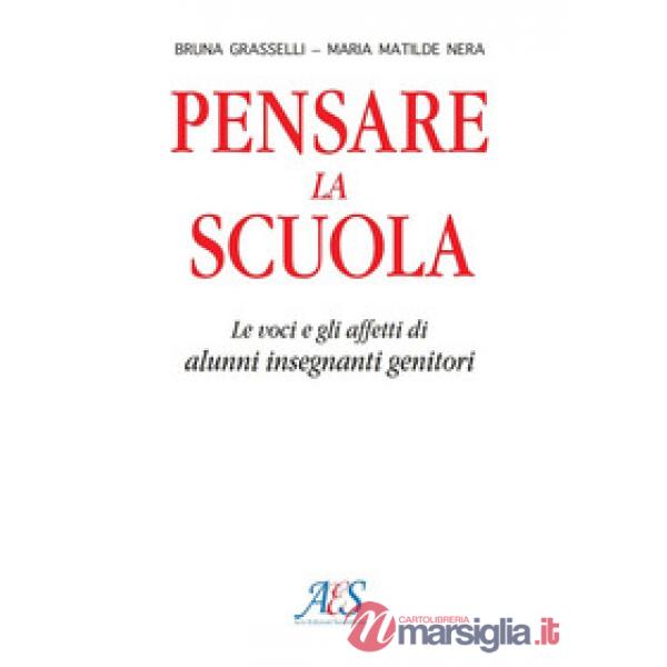 Pensare la scuola. Le voci e gli affetti di allievi, insegnanti e genitori