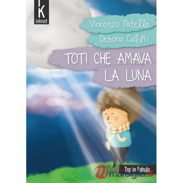Toti che amava la luna. Ediz. illustrata