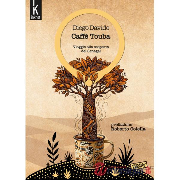 Caffè Touba. Viaggio alla scoperta del Senegal