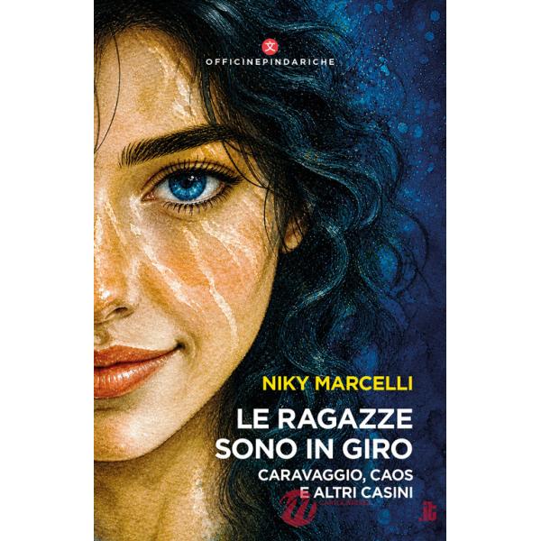 Ragazze sono in giro. Caravaggio, caos e altri casini (Le)