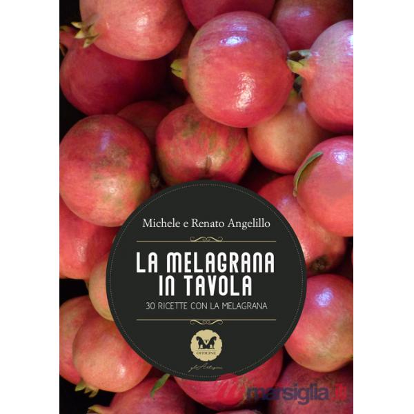 Melagrana in tavola. 30 ricette con la melagrana (La)