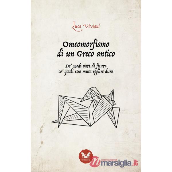 Omeomorfismo di un Greco antico. De' modi vari di figura co' quali essa muta eppure dura. Ediz. integrale
