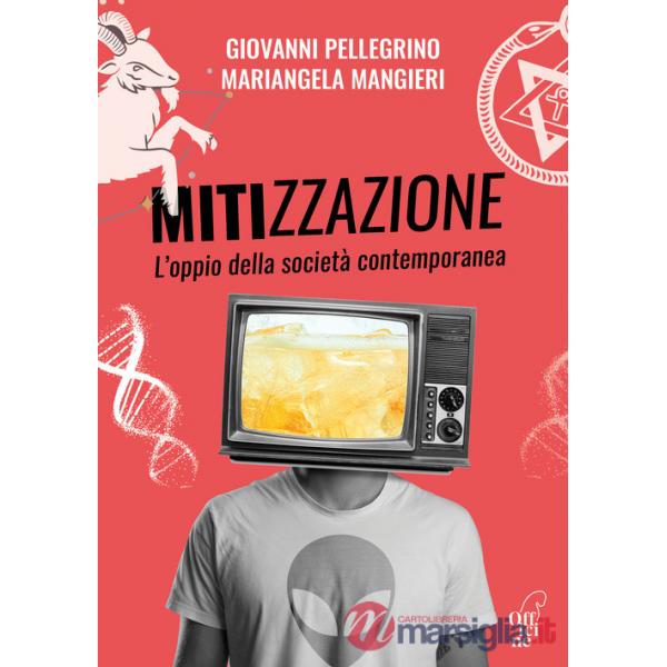 Mitizzazione. L'oppio della società contemporanea. Nuova ediz.