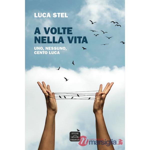 A volte nella vita. Uno, nessuno, cento Luca. Nuova ediz.