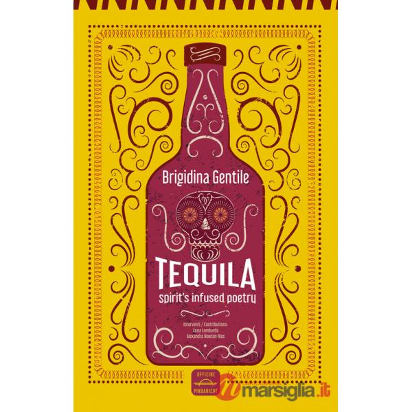 Tequila. Spirit's infused poetry. Ediz. italiana e inglese