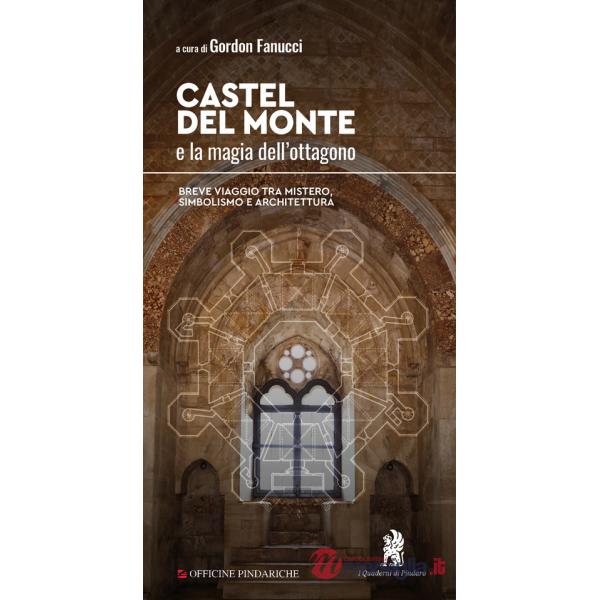 Castel del Monte e la magia dell'ottagono. Breve viaggio tra mistero, simbolismo e architettura. Nuova ediz.