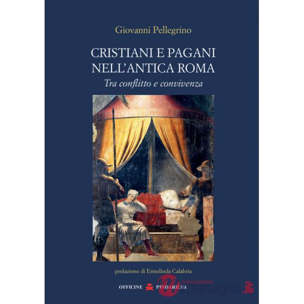 Cristiani e pagani nell'antica Roma. Tra conflitto e convivenza. Nuova ediz.