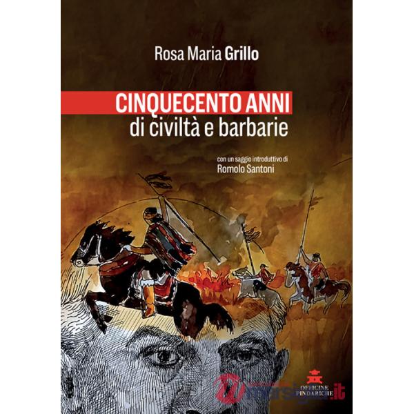 Cinquecento anni di civiltà e barbarie. Nuova ediz.