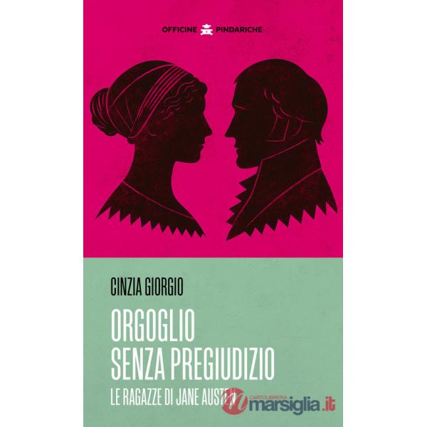 Orgoglio senza pregiudizio. Le ragazze di Jane Austen. Nuova ediz.