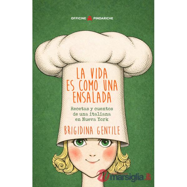 Vida es como una ensalada. Recetas y cuentos de una italiana en Nueva York (La)