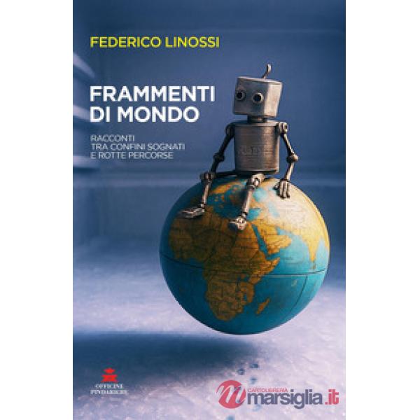 Frammenti di mondo. Racconti tra confini sognati e rotte percorse