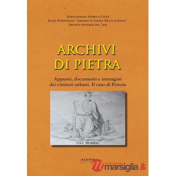 Archivi di pietra. Appunti, documenti e immagini dei cimiteri urbani. Il caso di Pistoia