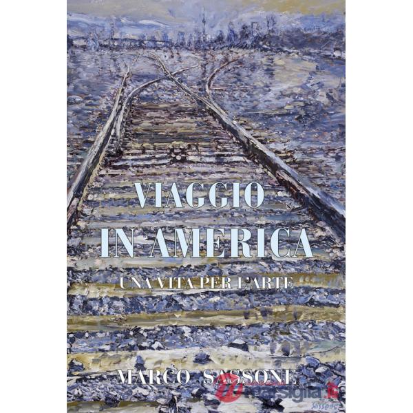 Viaggio in America. Una vita per l'arte