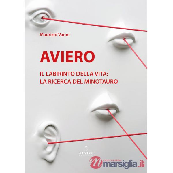 Aviero. Il labirinto della vita: la ricerca del Minotauro. Catalogo della mostra (Pistoia, 10 giugno-4 luglio 2025)