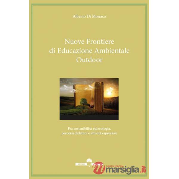 Nuove frontiere di educazione ambientale outdoor. Fra sostenibilità ed ecologia, percorsi didattici e attività espressive