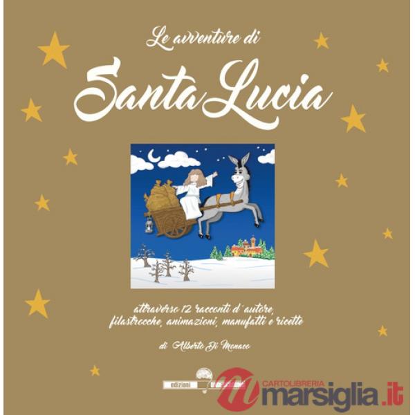 Avventure di Santa Lucia. Attraverso 12 racconti d'autore, filastrocche, animazioni, manufatti e ricette (Le)