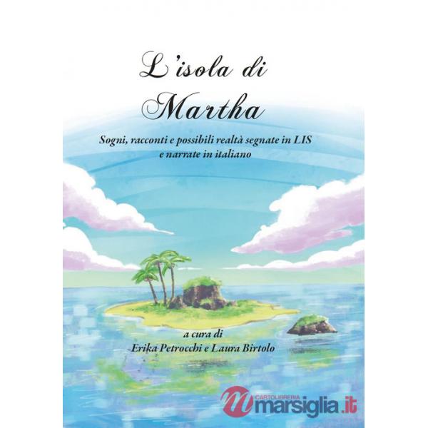 Isola di Martha. Sogni, racconti e possibili realtà segnate in LIS e narrate in italiano (L')