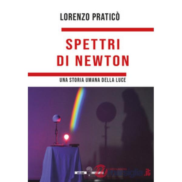 Spettri di Newton. Una storia umana della luce