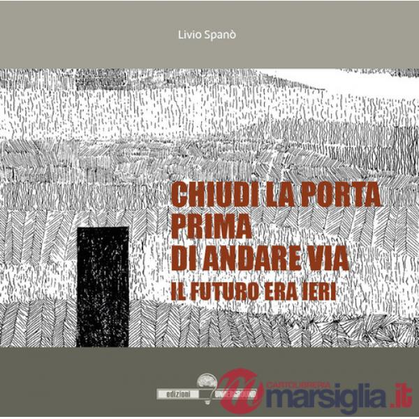 Chiudi la porta prima di andare via. Il futuro era ieri