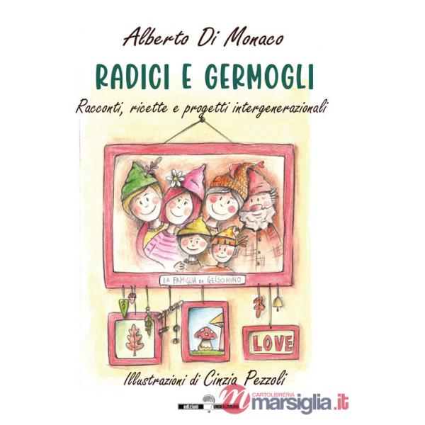 Radici e germogli. Fiabe e favole illustrate, pensieri, ricette e progetti